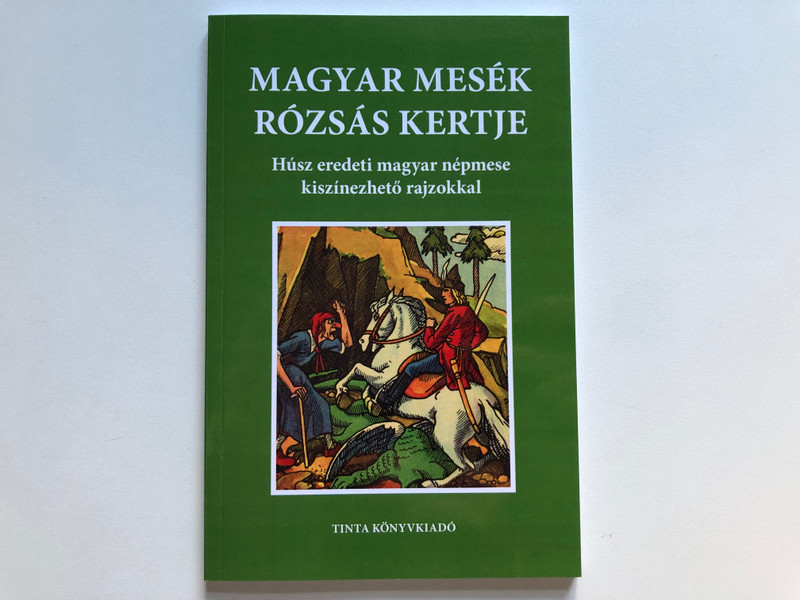 Magyar mesék rózsás kertje  Húsz eredeti magyar népmese kiszínezhető rajzokkal (9789634093909)