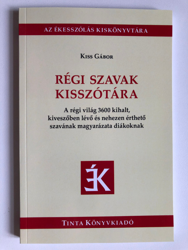 Régi Szavak Kisszótára - A Dictionary of Old Words for Students (9789634094005)