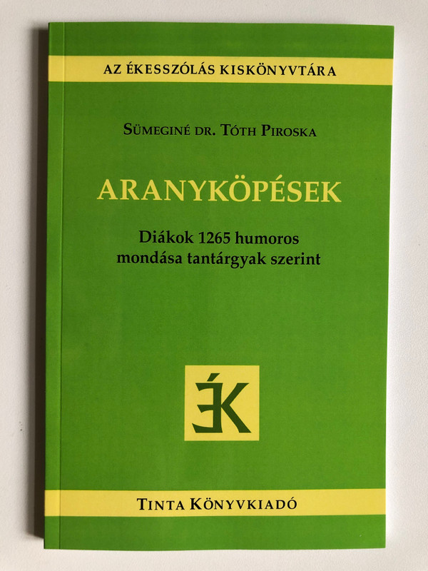 Aranyköpések - Diákok 1265 humoros mondása tantárgyak szerint (9789634094258)