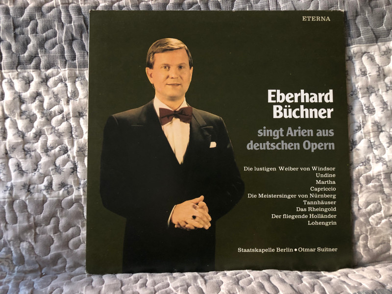 Eberhard Büchner Singt Arien Aus Deutschen Opern - Die Lustigen Weiber Von Windsor; Undine; Martha; Capriccio; Die Meistersinger von Nurnberg; Tannahuser; Das Rheingold; Der Fliegende Holländer; Lohengrin / ETERNA LP Stereo 1984 / 8 27 674
