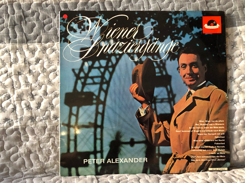 Peter Alexander: Wiener Spaziergänge - Wien, Wien Nur Du Allein; Mei' Muatterl War A Weanerin; An Der Donau, Wenn Der Wein Blüht; Heut' Kommen D'Engerln Auf Urlaub Nach Wean; Wenn Der Hergott Net Will; Hobellied / Polydor LP Stereo / 237 261