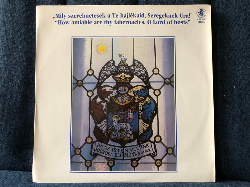 „Mily Szerelmetesek A Te Hajlékaid, Seregeknek Ura!” = „How amiable are thy tabernacles, O Lord of hosts” / Radioton LP Stereo / SLPX 31471
