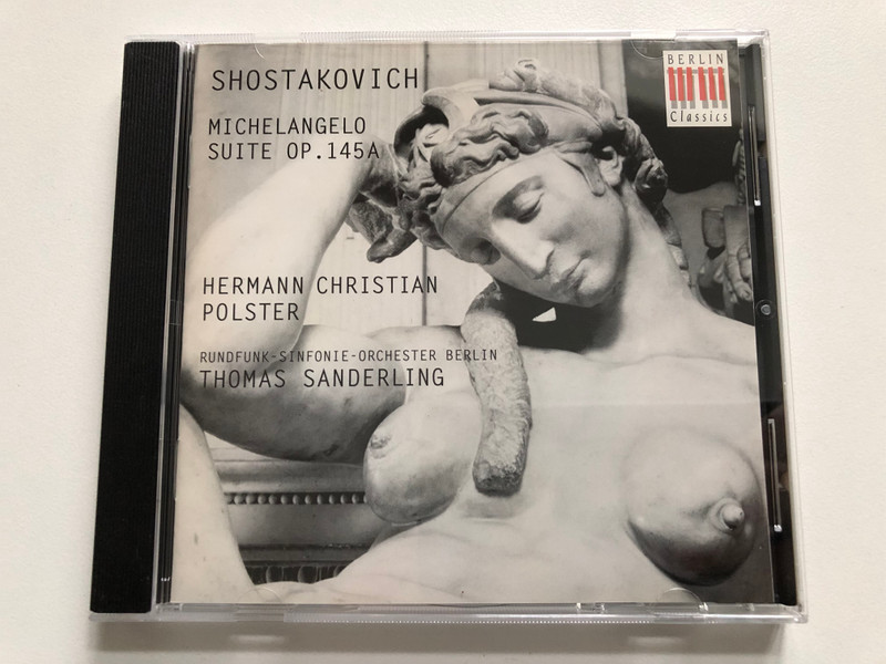 Shostakovich: Michelangelo Suite Op. 145a - Hermann Christian Polster, Rundfunk-Sinfonie-Orchester Berlin, Thomas Sanderling / Berlin Classics Audio CD 1996 / 0091932BC
