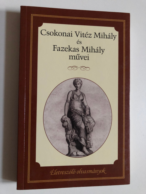 Works of Mihály Csokonai Vitéz and Mihály Fazekas (Csokonai Vitéz Mihály és Fazekas Mihály művei) (9789630997926)