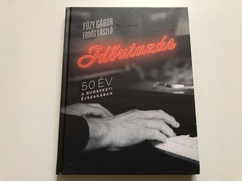 Időutazás – 50 év a budapesti éjszakában (Time Travel – 50 Years in Budapest’s Nightlife) | Füzy Gábor és Erdős László (9786150005850)
