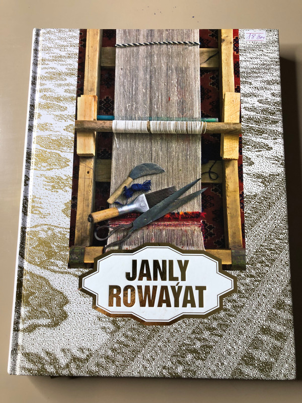 Janly Rowayat: Living Legend of Turkmen Carpets by Gurbanguly Berdimuhamedow - Hardcover Art Book (JanlyRowayat)