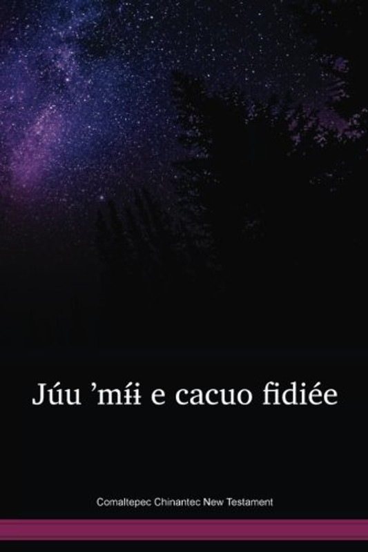 Comaltepec Chinantec New Testament / Júu ʼmɨ́ɨ e cacuo fidiée (CCONT) / 
Comaltepec Chinantec 2002 Edition / Mexico