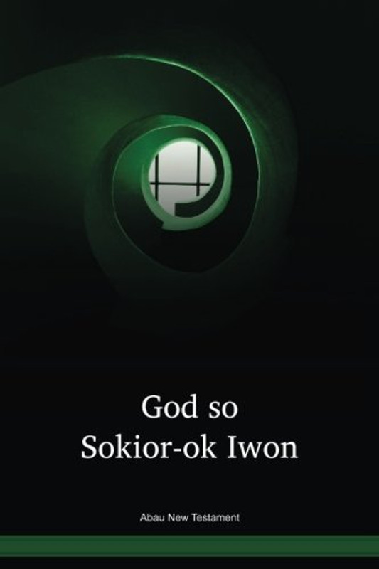 Abau Language New Testament / God so Sokior-ok Iwon (AAUWBT) / The New Testament in Abau / Papua New Guinea