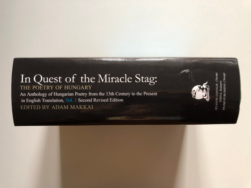 In Quest of the Miracle Stag The Poetry of Hungary - Volume 1 by Adam Makkai  An Anthology of Hungarian Poetry from the 13th Century to the Present in English Translation, Vol 1. (9789638602428)