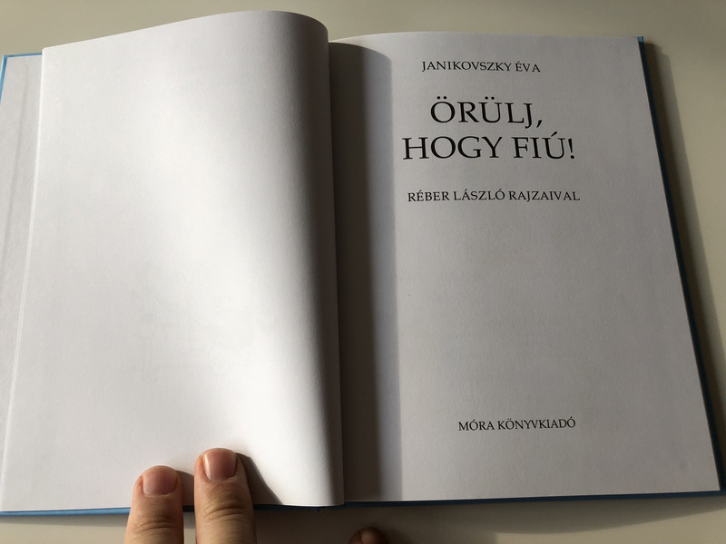  Örülj, hogy Fiú! - Be glad it's a Boy! / Janikovszki Éva / Réber László rajzaival / 10. Kiadás - 10. Edition / HUNGARIAN LANGUAGE HARDCOVERED BOOK (9789631199031)