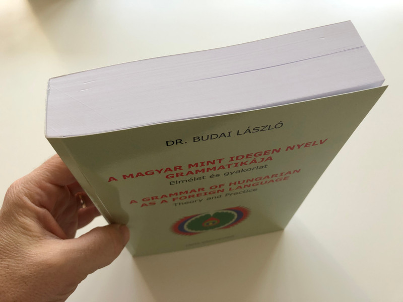 A Grammar of Hungarian as a Foreign Language - Theory and Practice / Dr. Budai László / A Magyar mint idegen nyelv Grammatikája / Elmélet és Gyakorlat / Tinta Kiadó 2017 (9789634090687)