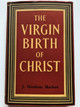 THE VIRGIN BIRTH OF CHRIST by J. GRESHAM MACHEN, D.D., Litt.D. / Competent knowledge of modern critical literature / The most extensive book on the subject that has hitherto appeared (greshammachen)