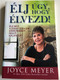 Élj úgy, hogy élvezd! by Joyce Meyer - HUNGARIAN TRANLATION OF Living a Life You Love: Embracing the Adventure of Being Led by the Holy Spirit / This book is the key to shift your perspective so that you may also relish every moment and part of life (9786158104531)