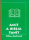 Amit a Biblia tanít by William Macdonald - Hungarian translation of Summary of the Bible / The basic teachings of the Bible in simple, comprehensible form, with questions per topic.