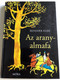 Az aranyalmafa by Benedek Elek / Foreign stories in Hungarian language / 7th edition / Illustrations Szecskó Tamás / Móra Könyvkiadó 2013 / (9789631194562)