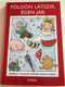 Földön látszik, égen jár - Ezeregy találós kérdés Baranyából by Lábadiné Kedves Klára / Illustrated by Tóth István rajzaival / Móra könyvkiadó 2010 / Hardcover / Hungarian Riddle book for children (9789631187953)