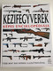 Kézifegyverek Képes Enciklopédiája by Martin J. Dougherty, Soós Péter / Több mint 800 színes Illusztrációval / HM Zrínyi Kiadó 2019 / Paperback / Hungarian edition of Small Arms: From 1860 to the Present Day (9789633277621)