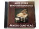 Máté Péter – Soha Nem Hallott Dalai - Álmodj Csak Világ / Alfa Kiadó Audio CD 2006 / ALFA CD 082