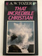 That Incredible Christian by A.W. Wilson / Biblical quotations are from the Authorised Version / First published in the USA by Christian Publications / STL Books are published by Send The Light (Operation Mobilisation) (1850780641)