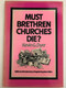 Must Brethren Churches Die? by K. G. Dyer / With an introductory chapter by John Allan / Partnership Publications Mount Radford Crescen / Typeset in Great Britain by Photoprint ( 0900128089)
