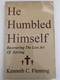 He Humbled Himself  Recovering the Lost Art of Serving by Kenneth C. Fleming  Portraits of servanthood from the Old and New Testaments  Published 1993 by Walterick Publishers  Printed in the United States of America