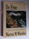 Be Free: Exchange Legalism for True Spirituality. A New Testament Study: Galatians by Warren W. Wiersbe / Personal and Group Study Guide Included / Exchange Legalism for True Spirituality / Chariot Victor Publishing (089693733X)