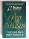 A Quest for Godliness: The Puritan Vision of the Christian Life by J. I. Packer / Dr. Packer masterfully uncovers the hidden treasures of Puritan life and thought / Publisher: CROSSWAY BOOKS (0891078193)