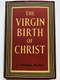 THE VIRGIN BIRTH OF CHRIST by J. GRESHAM MACHEN, D.D., Litt.D. / Competent knowledge of modern critical literature / The most extensive book on the subject that has hitherto appeared (greshammachen)