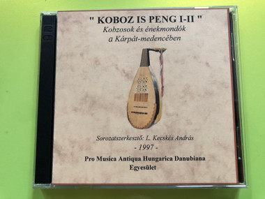 Koboz is peng I–II – Kobzosok és énekmondók a Kárpát-medencében