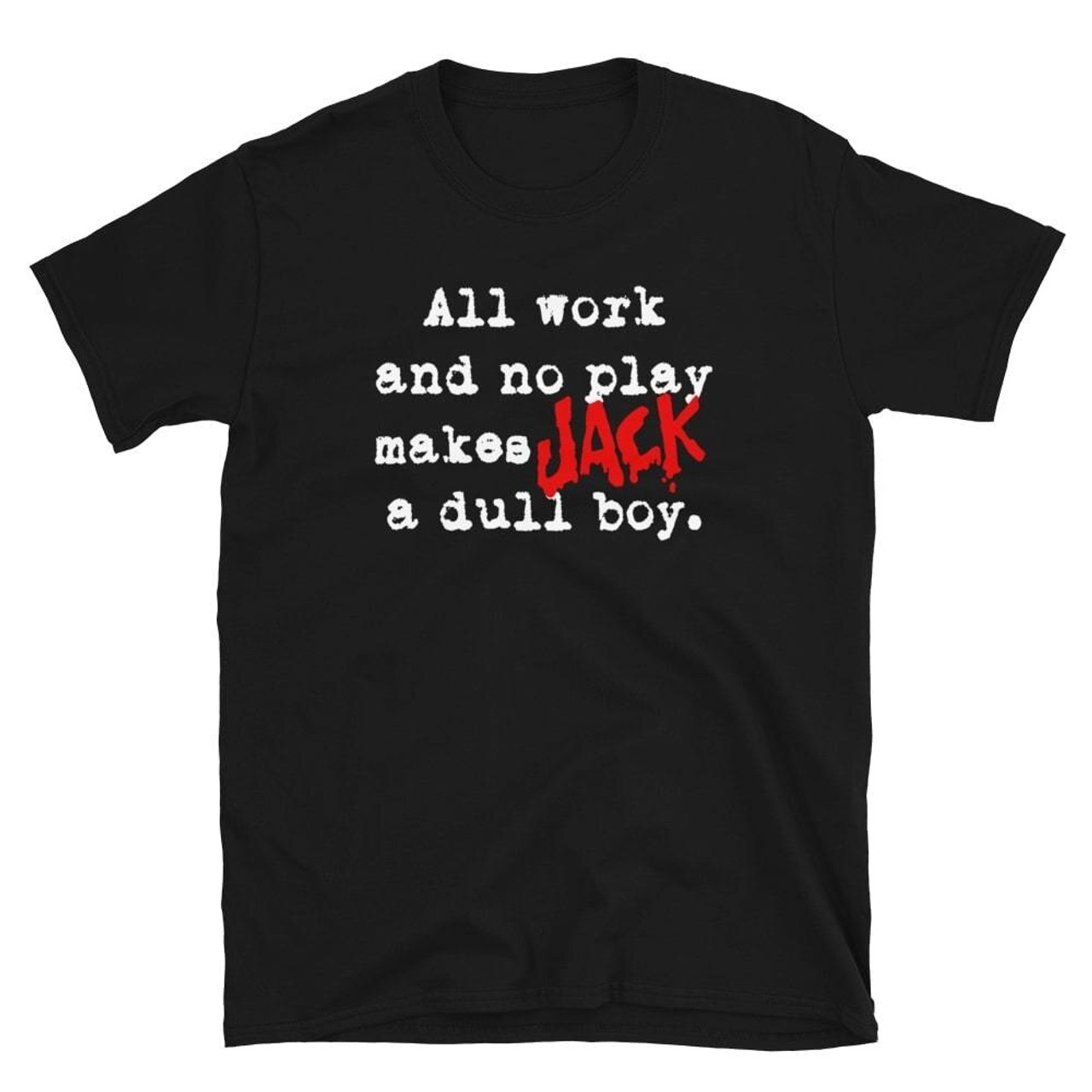 The Shining All Work And No Play Customizable Tee Cultsub