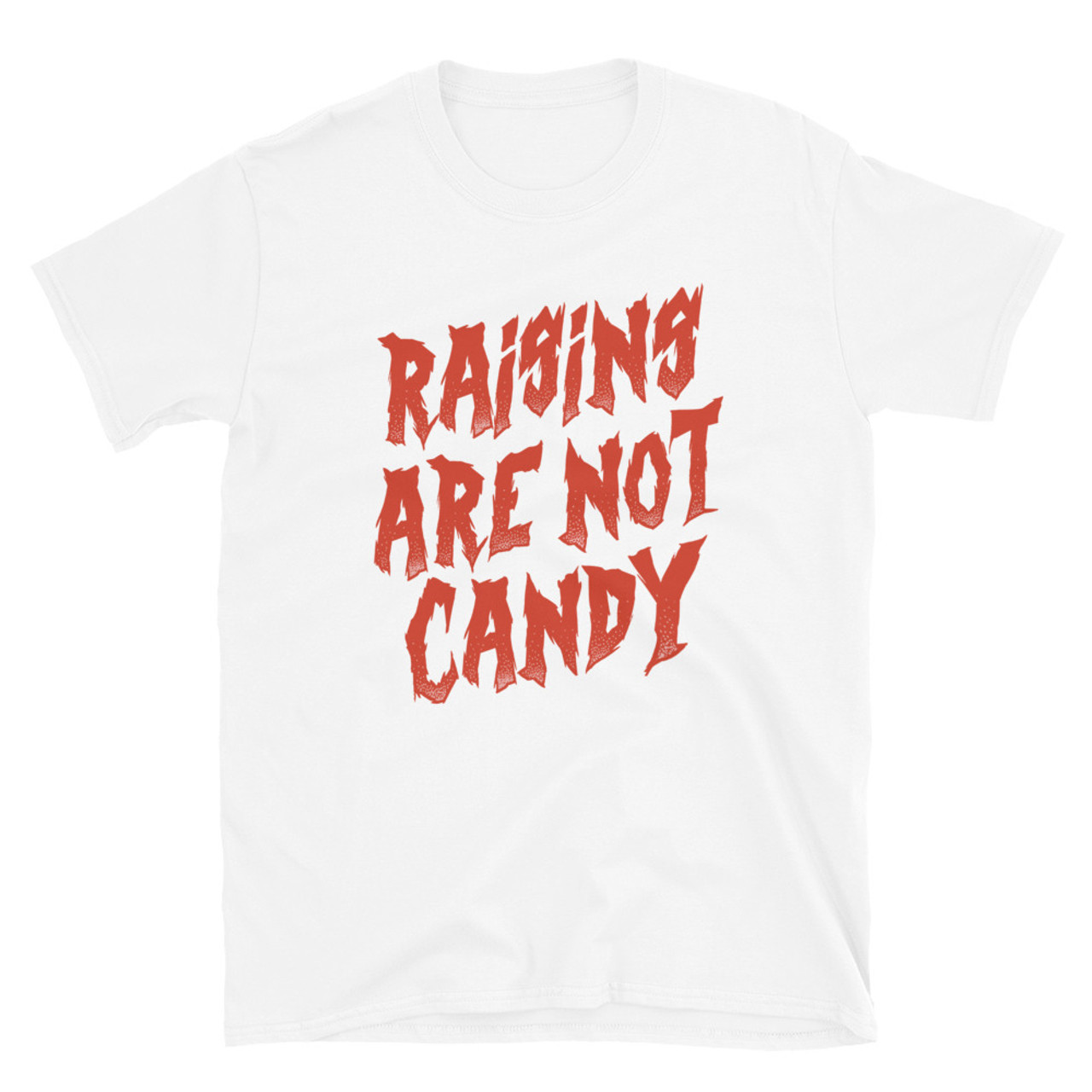 Anti-Raisin Haters - Raisins Are Not Candy - T-Shirt