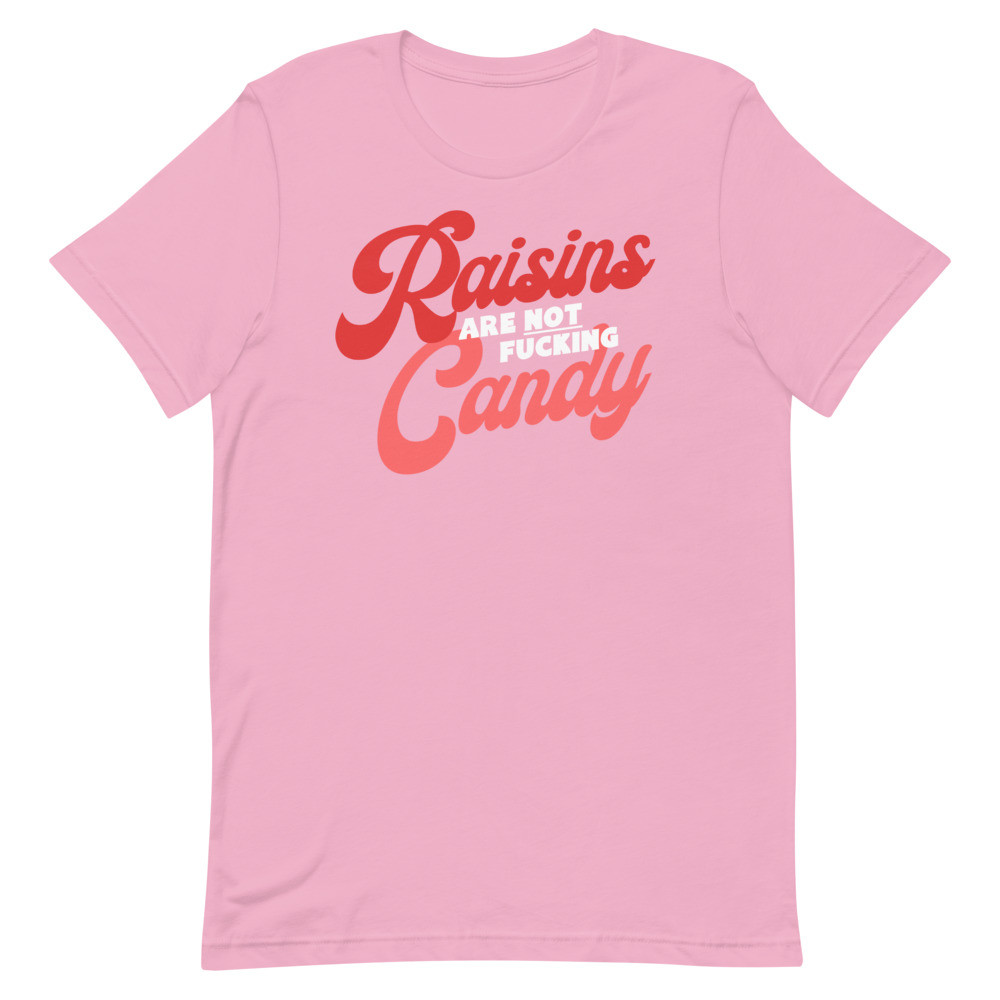 Anti-Raisin Haters - Raisins Are Not Candy - T-Shirt