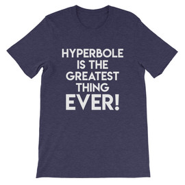 Navy Blue Joke "Hyperbole Is The Greatest thing EVER!" Unisex T-Shirt