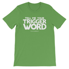 Bright Green Tell Me Your Trigger Word So I May Torture You Joke T-Shirt