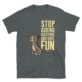 Heather Grey Rick and Morty Talking Cat Stop Asking Questions and Have Fun Jerry Smith T-shirt