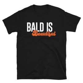 Black Bald Is Beautiful - Gag Gift, Cancer Gift, Over-The-Hill-Gift, Bald Joke, Cancer Hair Loss, Women Warriors - Unisex T-Shirt