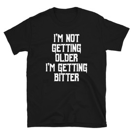 Black The Simpson's - I'm Not Getting Older I'm Getting Bitter - Bart Simpson Fat Man And A Little Boy Unisex T-Shirt