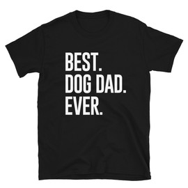 Black FurBaby Dad Dog Dad Gift - Best. Dog Dad. Ever. - Dog Guy Dog Man T-Shirt