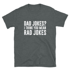 Grey Dad Gift Funny Father Gift  Dad Jokes I Think You Mean Rad Jokes T-Shirt