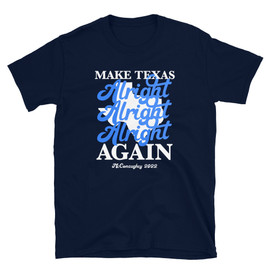 Blue Matthew McConaughey For Texas Governor - Make Texas Alright Alright Alright Again 2022 T-Shirt