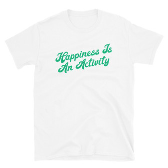 White Truth Bomb - Happiness Is An Activity Aristotle Inspired T-Shirt Live A Happy Life Positive Vibes