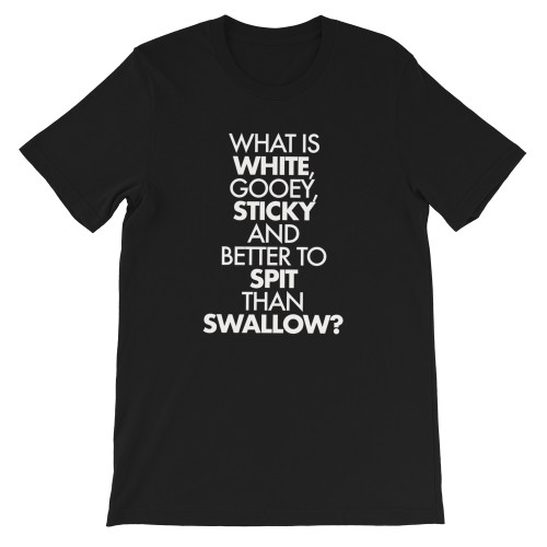 Front Mockup Dirty Riddle "What Is White, Gooey, Sticky And Better to Spit Than Swallow?" Unisex Joke T-Shirt