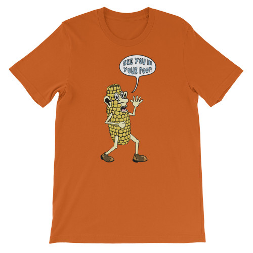 Orange Corn Joke "See You In Your Poop" Unisex T-Shirt