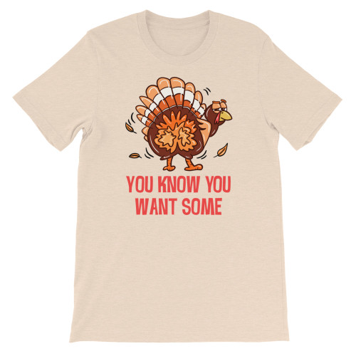 Light Tan Thanksgiving Asshole Jerk Twerky Turkey You Know You Want Some You Want a Piece Funny Unisex T-Shirt
