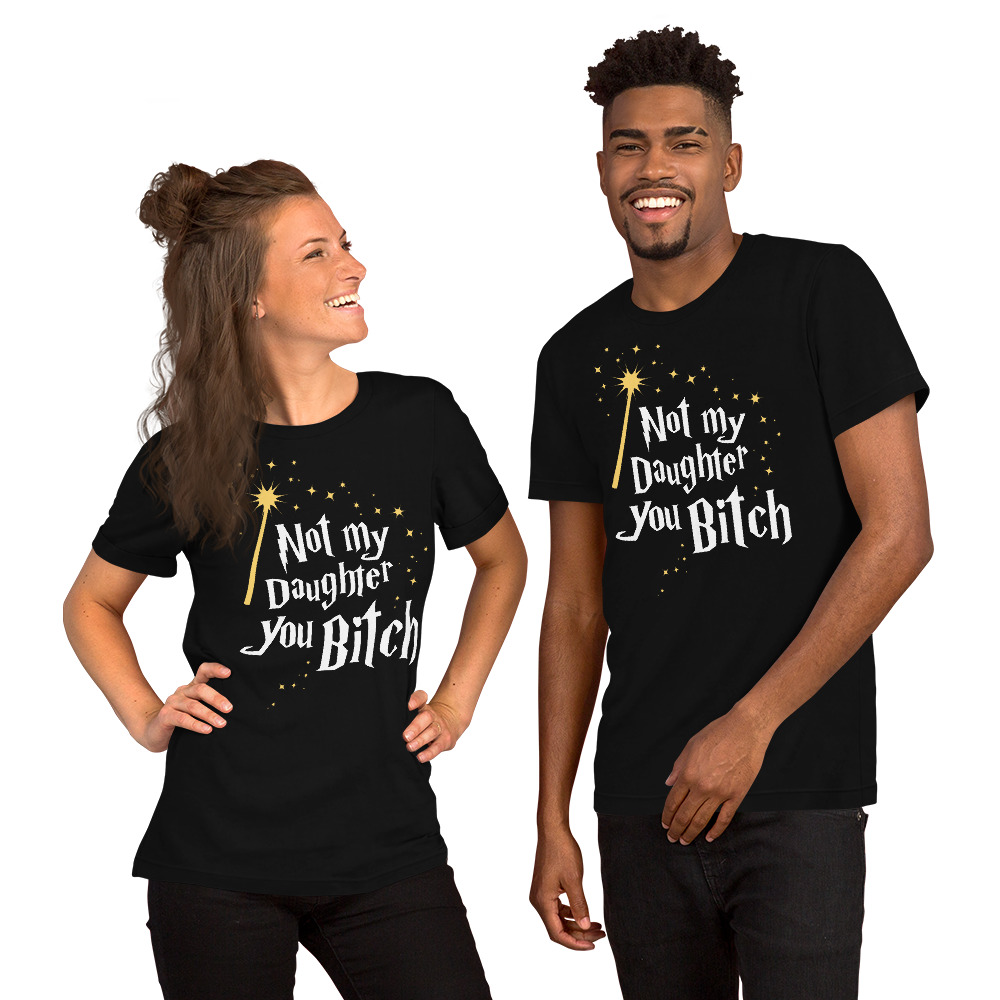 Harry Potter Inspired Not My Daughter You Bitch T Shirt Cultsub
