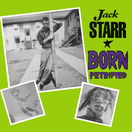 204 JACK STARR - BORN PETRIFIED LP (204) last copies