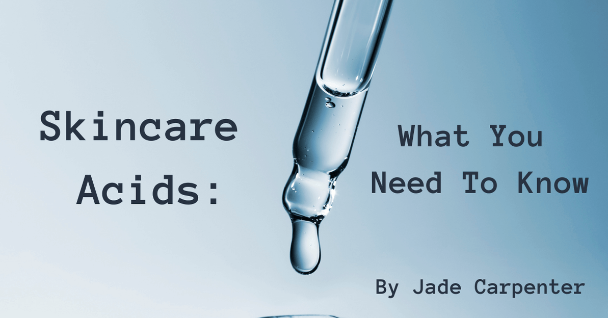 Skincare Acids: What You Need To Know