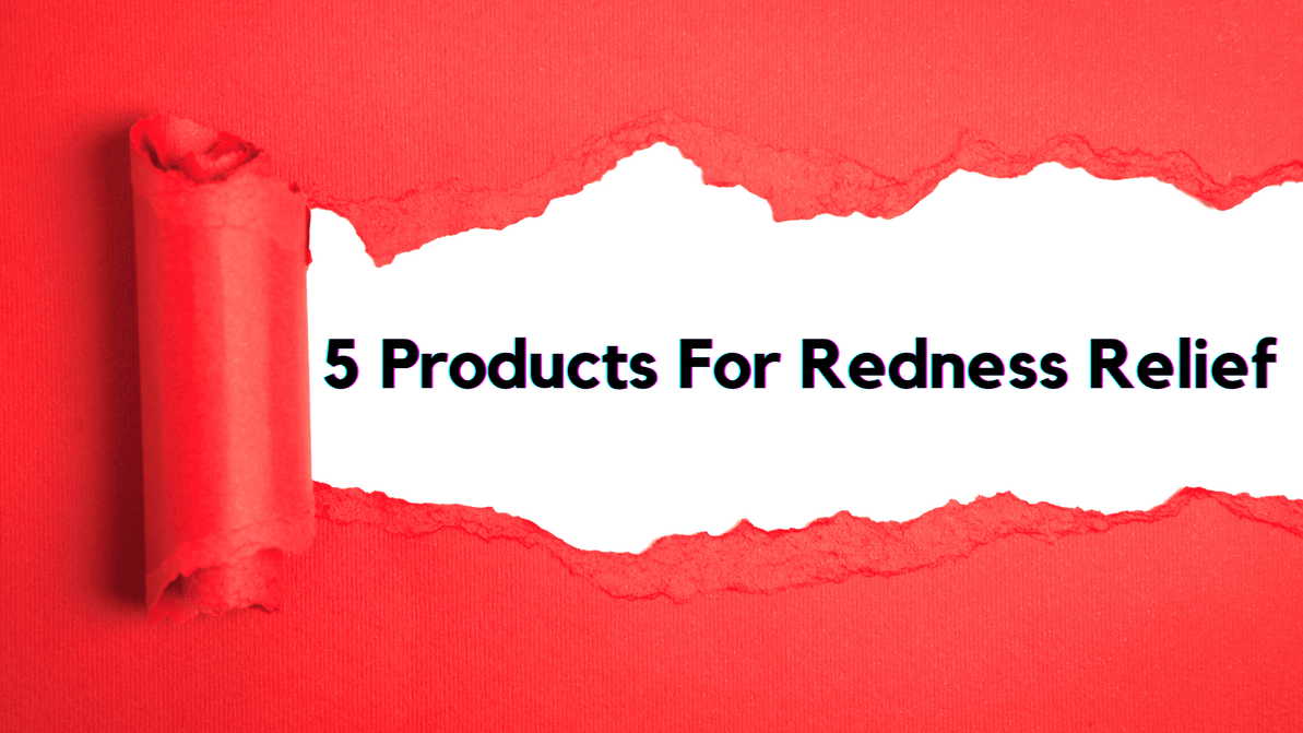 5 Products For Redness Relief