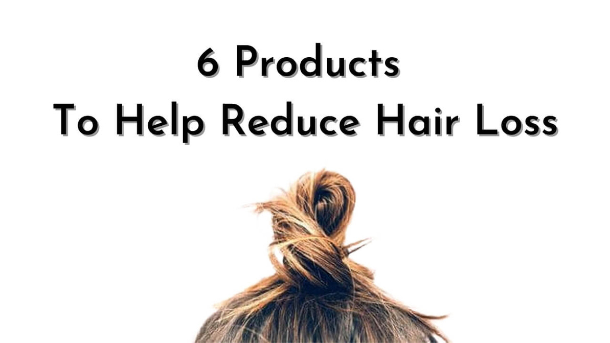 6 Products To Help Reduce Hair Loss