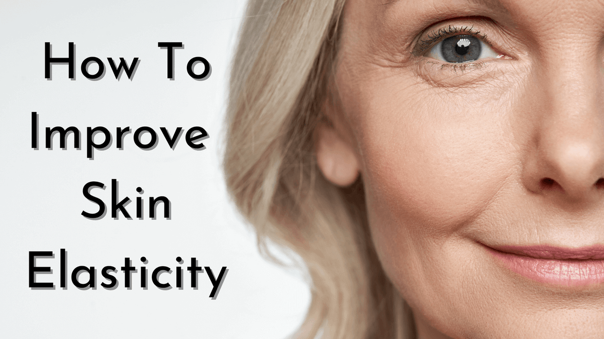 How to improve skin elasticity - The Ultimate Guide